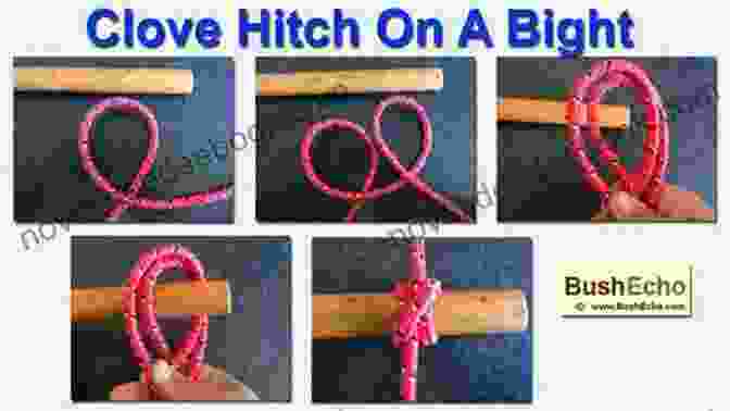 Clove Hitch Bushcraft And Useful Knots For Beginners 2 IN 1 : A Complete Guide To Learn How To Survive In The Wilderness And Learn To Make The Most Useful Outdoor Emergency And Survival Knots