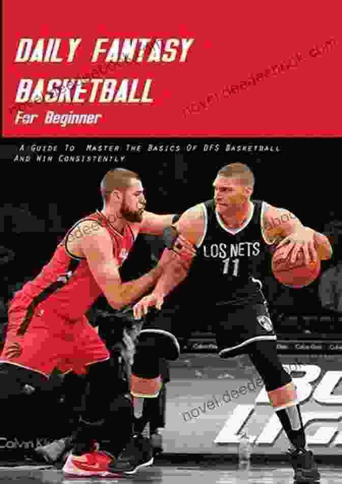 DFS Basketball Guide Daily Fantasy Basketball For Beginner: A Guide To Master The Basics Of DFS Basketball And Win Consistently: Dfs Users