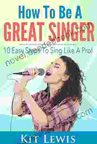 How To Be A Great Singer: 10 Easy Steps To Sing Like A Pro : Music Career Lessons And Advising