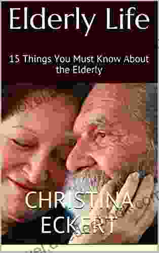 Elderly Life: 15 Things You Must Know About The Elderly