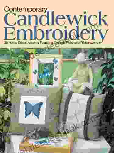Contemporary Candlewick Embroidery: 25 Home Decor Accents Featuring Colored Floss Ribbonwork