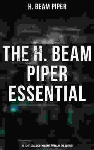 The H Beam Piper Essential: 30 Sci Fi Classics Fantasy Titles In One Edition: Dystopias Supernatural Tales: The Terro Human Future History The Paratime