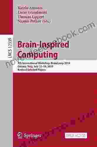 Brain Inspired Computing: 4th International Workshop BrainComp 2024 Cetraro Italy July 15 19 2024 Revised Selected Papers (Lecture Notes In Computer Science 12339)