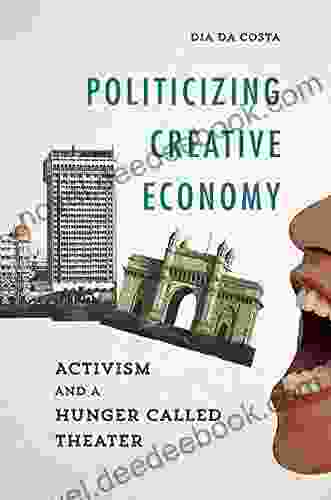 Politicizing Creative Economy: Activism And A Hunger Called Theater (Dissident Feminisms)