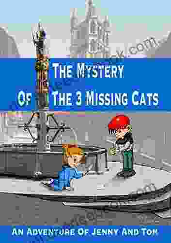 The Mystery Of The 3 Missing Cats: An Adventure Of Jenny And Tom