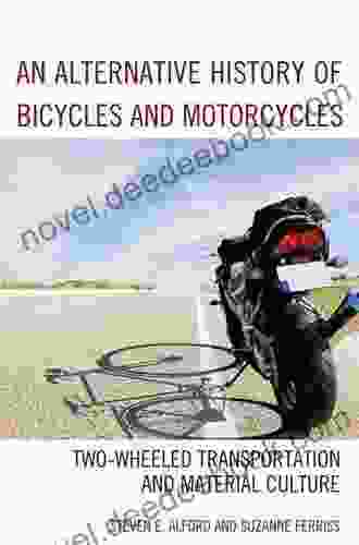 An Alternative History Of Bicycles And Motorcycles: Two Wheeled Transportation And Material Culture