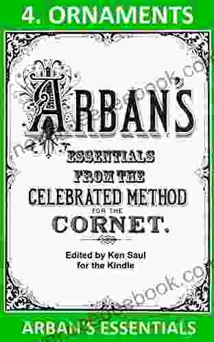 Arban S Essentials Part 4 Ornaments: From The Complete Conservatory Method For Cornet Or Trumpet (Arban S Essentials For Kindle)