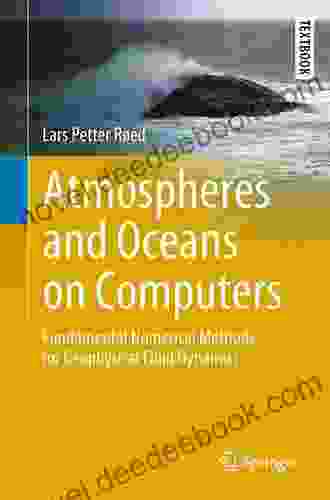 Atmospheres And Oceans On Computers: Fundamental Numerical Methods For Geophysical Fluid Dynamics (Springer Textbooks In Earth Sciences Geography And Environment)