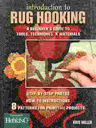 Introduction To Rug Hooking: A Beginner S Guide To Tools Techniques And Materials