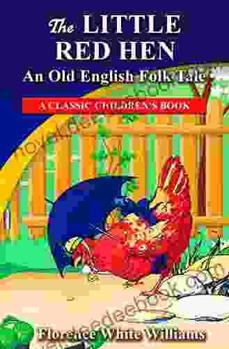 The Little Red Hen An Old English Folk Tale: Classic Children S For Young Readers With Original And Revised Illustrations