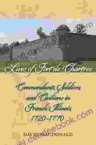 Lives Of Fort De Chartres: Commandants Soldiers And Civilians In French Illinois 1720 1770 (Shawnee Books)