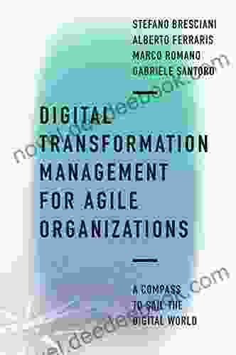 Digital Transformation Management For Agile Organizations: A Compass To Sail The Digital World
