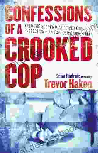 Confessions Of A Crooked Cop: From The Golden Mile To Witness Protection An Explosive True Story