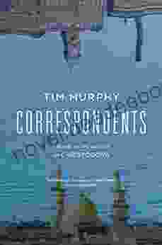 Correspondents: A Novel Tim Murphy