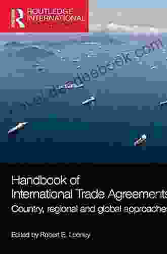 Handbook Of International Trade Agreements: Country Regional And Global Approaches (Routledge International Handbooks)