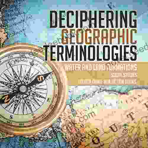 Deciphering Geographic Terminologies Water And Land Formations Social Studies Third Grade Non Fiction