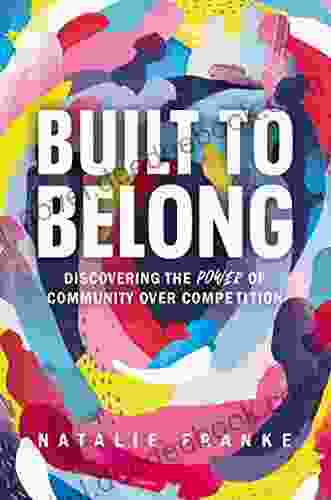 Built To Belong: Discovering The Power Of Community Over Competition