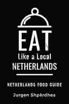 EAT LIKE A LOCAL NETHERLANDS: Netherlands Food Guide