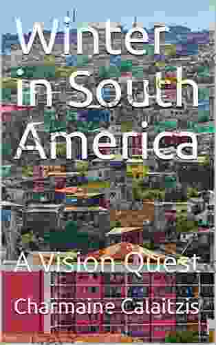 Winter In South America: A Vision Quest