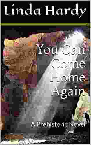You Can Come Home Again: A Prehistoric Novel (The Cave Novels 2)