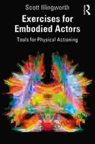 Exercises For Embodied Actors: Tools For Physical Actioning