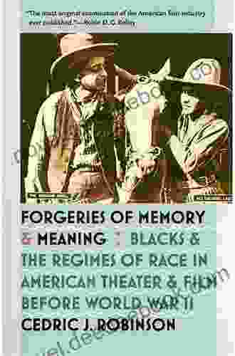 Forgeries Of Memory And Meaning: Blacks And The Regimes Of Race In American Theater And Film Before World War II