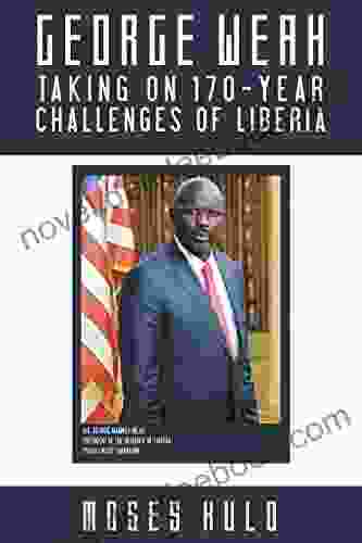 George Weah Taking On 170 Year Challenges Of Liberia
