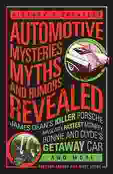 History S Greatest Automotive Mysteries Myths And Rumors Revealed: James Dean S Killer Porsche NASCAR S Fastest Monkey Bonnie And Clyde S Getaway Car And More