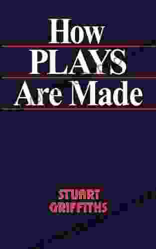 How Plays Are Made Stuart Griffiths