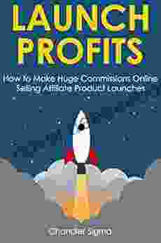 LAUNCH PROFITS: How To Make Huge Commissions Online Selling Affiliate Product Launches