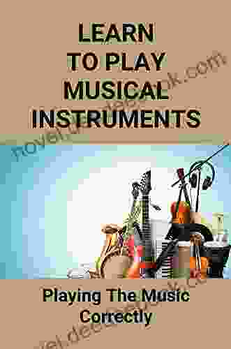 Learn To Play Musical Instruments: Playing The Music Correctly: How To Read Music For Beginners
