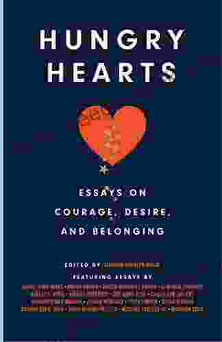 Hungry Hearts: Essays On Courage Desire And Belonging