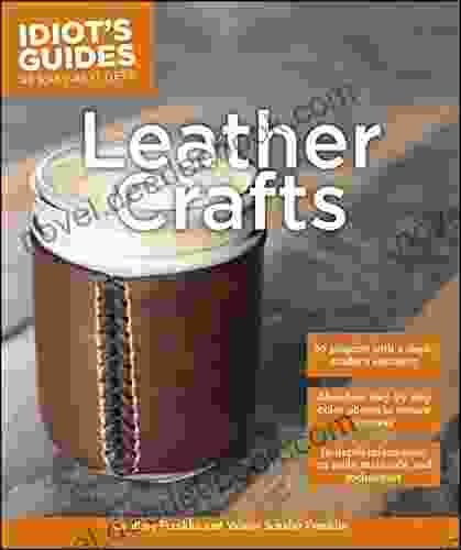 Leather Crafts: In Depth Information On Tools Materials And Techniques (Idiot S Guides)