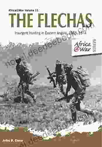 The Flechas: Insurgent Hunting In Eastern Angola 1965 1974 (Africa War 11)