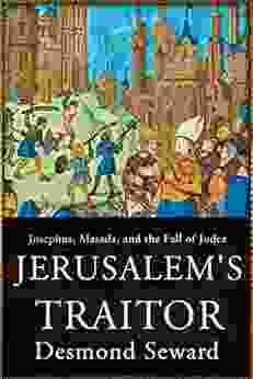 Jerusalem S Traitor: Josephus Masada And The Fall Of Judea