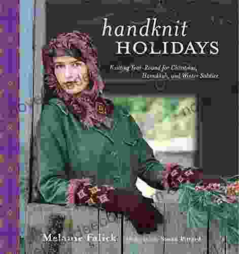 Handknit Holidays: Knitting Year Round For Christmas Hanukkah And Winter Solstice