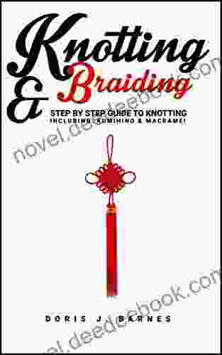 Knotting Braiding: Step By Step Guide To Knotting Including: Kumihino Macrame