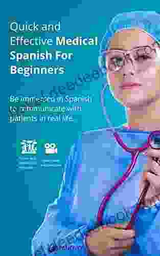 Quick And Effective Medical Spanish For Beginners: Learn With Native And Specialized Instructors