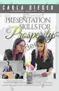 Presentation Skills For Prosperity: A Network Marketer S Guide To Giving 1 To 1 And Group Presentations That Sky Rocket Your Success
