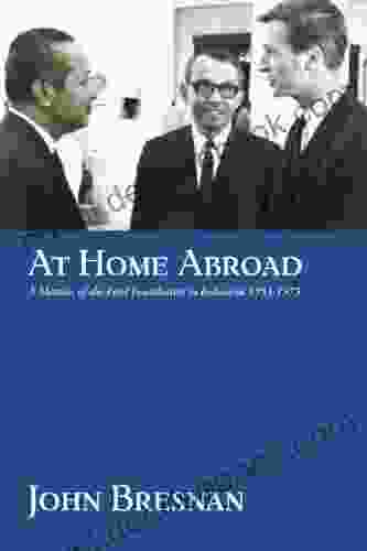 At Home Abroad: A Memoir Of The Ford Foundation In Indonesia 1953 1973