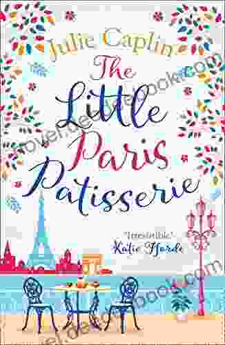The Little Paris Patisserie: Missing Emily In Paris? Return To The City Of Love With This Must Read Romance (Romantic Escapes 3)