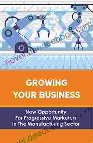 Growing Your Business: New Opportunity For Progressive Marketers In The Manufacturing Sector: How To Use Social Media Marketing For Manufacturers