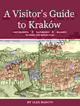 A Visitors Guide To Krakow: Old Krakow Kazimierz And Krakow During The Holocaust (Guidebooks To Jewish Poland 3)