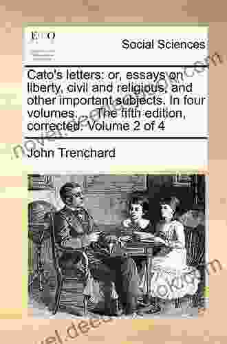 Cato S Letters: Or Essays On Liberty Civil And Religious And Other Important Subjects