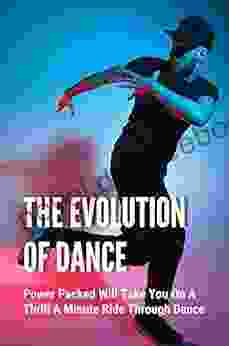 The Evolution Of Dance: Power Packed Will Take You On A Thrill A Minute Ride Through Dance: American Dance Styles