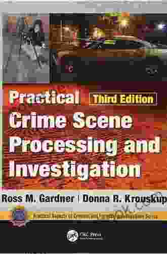 Practical Crime Scene Processing And Investigation (Practical Aspects Of Criminal And Forensic Investigations)