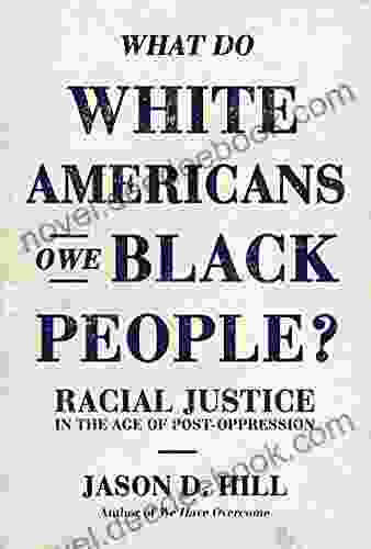 What Do White Americans Owe Black People?: Racial Justice In The Age Of Post Oppression