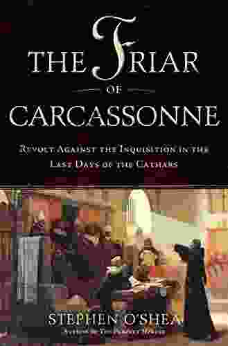 The Friar Of Carcassonne: Revolt Against The Inquisition In The Last Days Of The Cathars