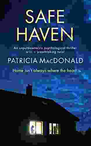 SAFE HAVEN An Unputdownable Psychological Thriller With A Breathtaking Twist (Totally Gripping Psychological Thrillers)