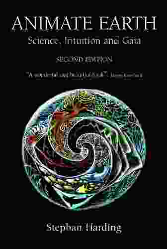 Animate Earth: Science Intuition And Gaia A New Scientific Story
